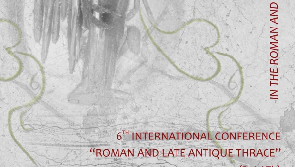 6ο Διεθνές Συνέδριο "Roman and Late Antique Thrace"